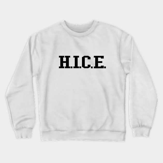 H.I.C.E. (black text) Crewneck Sweatshirt by ACE5Handbook